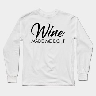 Wine Made Me Do It. Funny Wine Lover Quote Long Sleeve T-Shirt